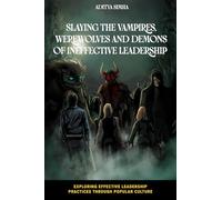 Slaying the Vampires, Werewolves and Demons of Ineffective Leadership