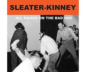 Sleater-Kinney - All Hands On The Bad One