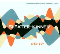 Sleater-Kinney - Get Up