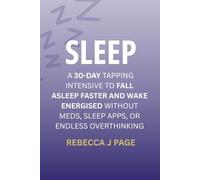 SLEEP: A 30-Day Tapping Intensive to Fall Asleep Faster and Wake Energised Without Meds, Sleep Apps, or Endless Overthinking: A proven 30-day EFT ... anxiety, and finally get deep, natural sleep