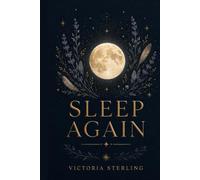 Sleep Again, Finally Sleep Through the Night: The Complete Women's Guide to End Insomnia Naturally, Reduce Anxiety, Beat Chronic Fatigue, and Restore Lasting Energy