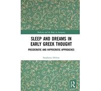 Sleep and Dreams in Early Greek Thought: Presocratic and Hippocratic Approaches