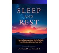 SLEEP AND REST.: How to Recharge Your Body, Refresh Your Mind, and Renew Your Life