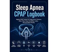 Sleep Apnea CPAP Logbook: Nightly Tracker for Usage Hours, Pressure, Mask, Filter, Hose, Humidifier, Leaks, AHI and Sleep Quality