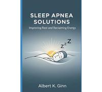 SLEEP APNEA SOLUTIONS: Improving Rest and Reclaiming Energy