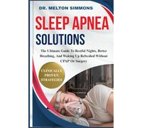 Sleep Apnea Solutions: The Ultimate Guide To Restful Nights, Better Breathing, And Waking Up Refreshed Without Cpap Or Surgery