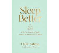 Sleep Better: A 30-Day Journal to Track, Improve & Transform Your Sleep