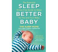 Sleep Better, Baby: The Essential Stress-Free Guide to Sleep for You and Your Baby