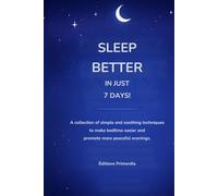 Sleep Better in Just 7 Days!: A collection of simple, soothing techniques to make bedtime easier and promote more peaceful evenings