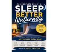 Sleep Better Naturally: The Complete Guide to Falling Asleep Faster, Sleeping Deeper, and Waking Up Refreshed
