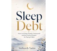 Sleep Debt: How Lost Sleep Quietly Compounds and the Practical Plan for Paying It Back