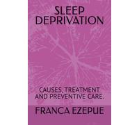 SLEEP DEPRIVATION: CAUSES, TREATMENT AND PREVENTIVE CARE.