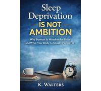 Sleep Deprivation Is Not Ambition: Why Burnout Is Mistaken for Drive and What Your Body Is Actually Paying For