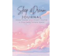 Sleep & Dream Journal: A Calm Space to Track Your Sleep, Record Your Dreams and Reflect Each Morning: Structured sleep tracker with dedicated dream ... pages, Track sleep patterns, record dreams