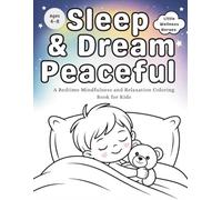 Sleep & Dream Peaceful: A Bedtime Mindfulness & Relaxation Coloring Book for Kids Ages 4-8 | Calm Routines, Sleep Affirmations & Anxiety Relief Activities