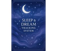 Sleep & Dream Tracking System: A Structured Tool to Record Sleep Patterns, Document Dreams, and Improve Rest Quality