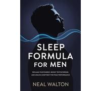 Sleep Formula for Men: Reclaim Your Energy, Boost Testosterone, and Unlock Deep Rest for Peak Performance