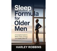 Sleep Formula for Older Men: A Complete Guide to Better Sleep, Energy, and Vitality After 50