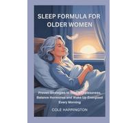SLEEP FORMULA FOR OLDER WOMEN: Proven Strategies to Beat Sleeplessness, Balance Hormones and Wake Up Energized Every Morning