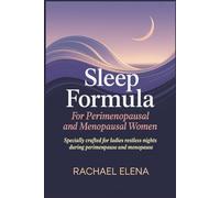 Sleep Formula For Perimenopausal and Menopausal Women: Specially Crafted for Ladies Facing Restless Nights During Perimenopause and Menopause