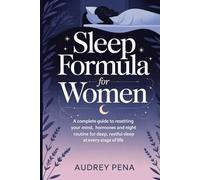 SLEEP FORMULA FOR WOMEN: A Complete Guide to Resetting Your Mind, Hormones, and Night Routine for Deep, Restful Sleep at Every Stage of Life