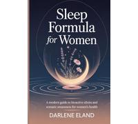 Sleep formula for women: A Modern Guide to Bioactive Elixirs and Somatic Awareness for Women’s Health