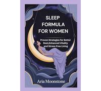 SLEEP FORMULA FOR WOMEN: Proven Strategies for Better Rest, Enhanced Vitality and Stress-Free Living