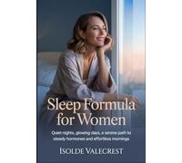 SLEEP FORMULA FOR WOMEN: Quiet nights, glowing days, a serene path to steady hormones and effortless mornings