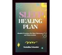Sleep Healing Plan: Mindful Practices for Rest, Recovery, and Rejuvenation