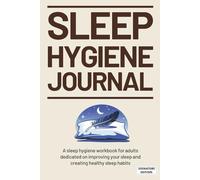 Sleep Hygiene Journal | Signature Edition: A Sleep Hygiene Workbook for Adults Dedicated to Improving Your Sleep and Creating Healthy Sleep Habits
