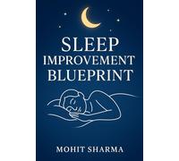 Sleep Improvement Blueprint: Fix Your Sleep Naturally and Wake Up Refreshed Every Day