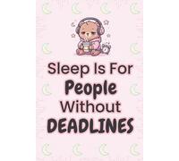 Sleep Is For People Without Deadlines: Cute but chaotic notebook for stressed engineers
