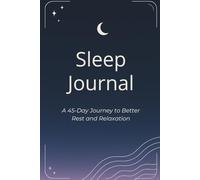 Sleep Journal: A 45-Day Tracker for Better Rest and Relaxation