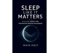 Sleep Like It Matters: A 21-Day Reset for Exhausted Brains and Bodies