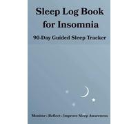 Sleep Log Book for Insomnia: 90-Day Guided Sleep Tracker & Hygiene Journal to Monitor Sleep Habits, Identify Triggers and Improve Nighttime Routine