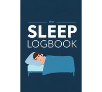 Sleep Logbook A Daily Tracker for Bedtime, Wake-Up Time & Better Sleep Habits: Track Bedtime, Wake-Up Time, Hours Slept & Wellness
