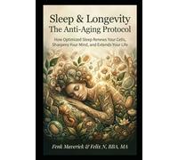 Sleep & Longevity: The Anti-Aging Protocol: How Optimized Sleep Renews Your Cells, Sharpens Your Mind, and Extends Your Life