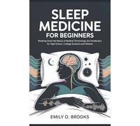 Sleep Medicine for Beginners: Breaking Down the Basics of Medical Terminology and Vocabulary for High School / College Students and Patients