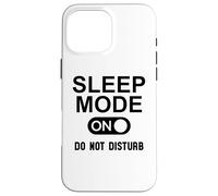 Sleep Mode On Please Do Not Disturb I'm Sleeping I Love Naps Custodia per iPhone 16 Pro Max