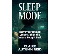 Sleep Mode: They Programmed Dreams. Then the Dreams Fought Back.: 4