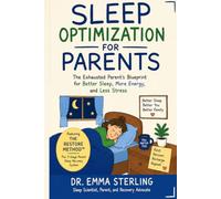 SLEEP OPTIMIZATION FOR PARENTS: The Exhausted Parent's Blueprint for Better Sleep, More Energy, Less Stress, and Lasting Recovery with The RESTORE METHOD™
