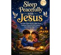 Sleep Peacefully with Jesus: 30 Faith-Filled Stories, Bible Verses, Bedtime Prayers & Life Lessons for Children Ages 4-8