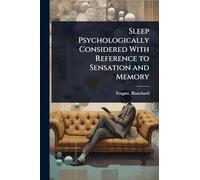 Sleep Psychologically Considered With Reference to Sensation and Memory