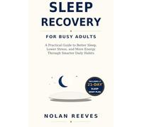 Sleep Recovery for Busy Adults: A Practical Guide to Better Sleep, Lower Stress, and More Energy Through Smarter Daily Habits