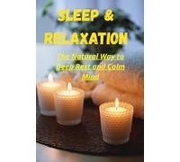 Sleep & Relaxation: The Natural Way to Deep Rest and Calm Mind