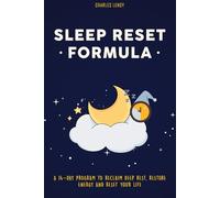 Sleep Reset Formula: A 14-Day Program to Reclaim Deep Rest, Restore Energy & Reset Your Life