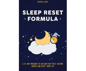Sleep Reset Formula: A 14-Day Program to Reclaim Deep Rest, Restore Energy & Reset Your Life