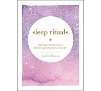 Sleep Rituals: 100 Practices for a Deep and Peaceful Sleep
