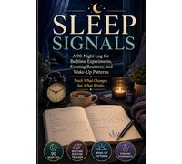Sleep Signals: A 90-Night Log for Bedtime Experiments, Evening Routines, and Wake-Up Patterns - Track What Changes. See What Works.