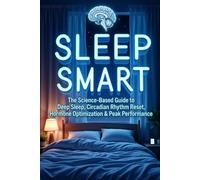 SLEEP SMART: How to Optimize Your Body Clock, Hormones & Recovery for Peak Performance